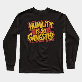 Humility is so Gangster Long Sleeve T-Shirt